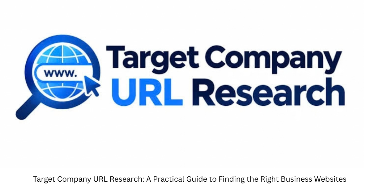 Target Company URL Research: A Practical Guide to Finding the Right Business Websites